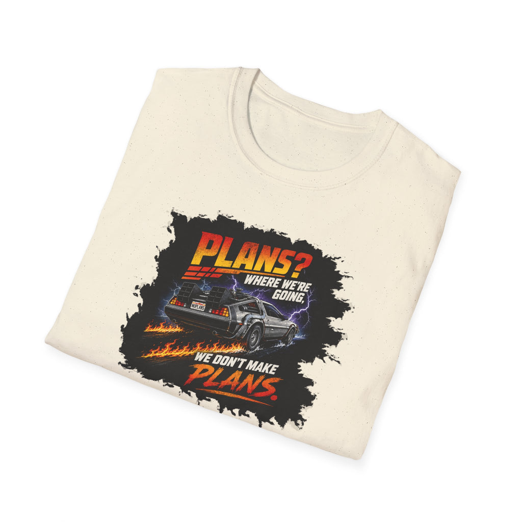 Plans? Where We're Going, We Don't Make Plans - Tee