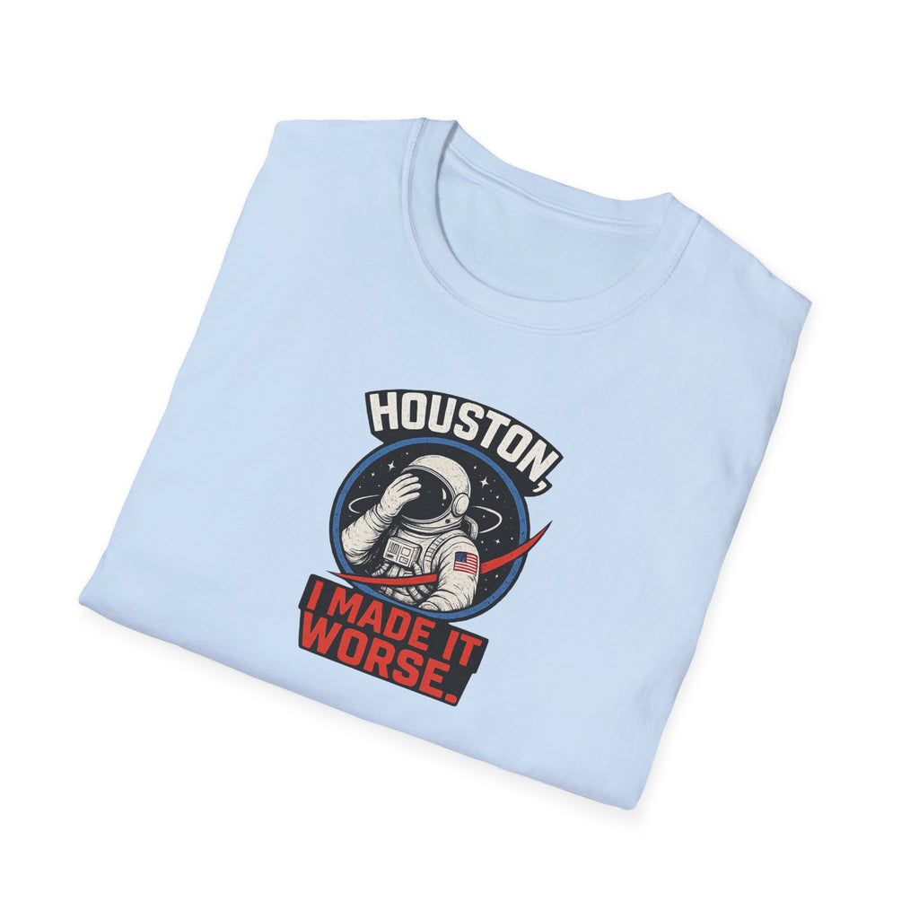 Houston, I Made It Worse - Tee