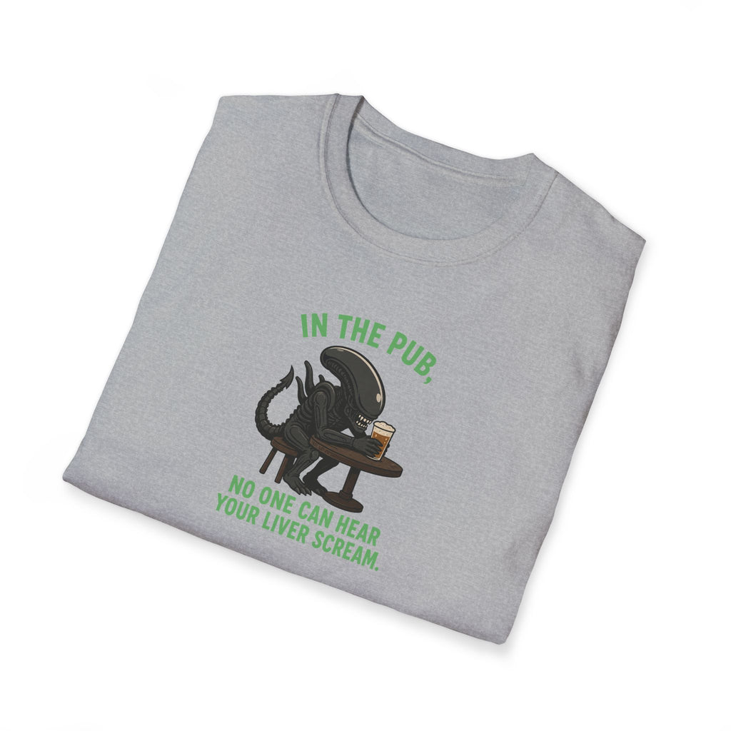 In The Pub, No One Can Hear Your Liver Scream - Tee