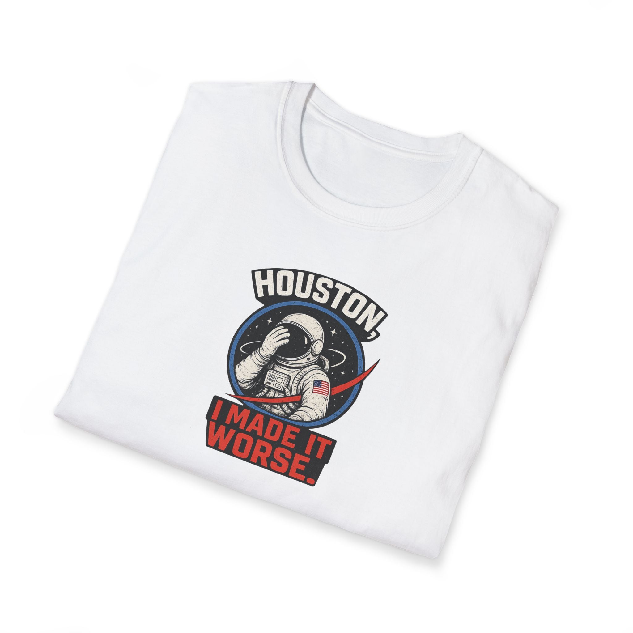 Houston, I Made It Worse - Tee