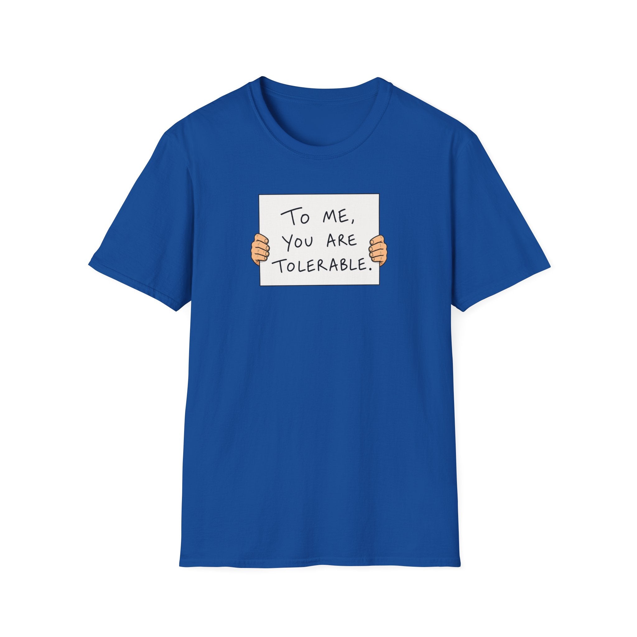 To Me, You Are Tolerable - Tee