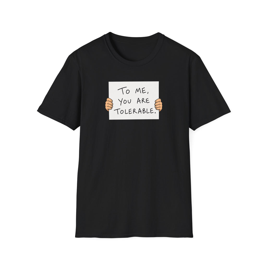 To Me, You Are Tolerable - Tee