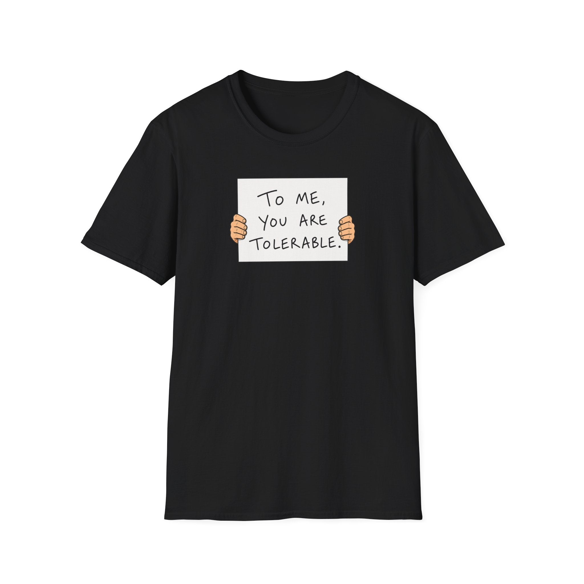 To Me, You Are Tolerable - Tee
