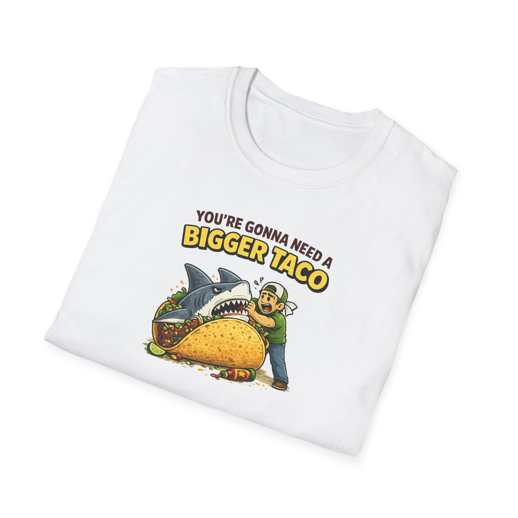 You're Gonna Need A Bigger Taco - Tee