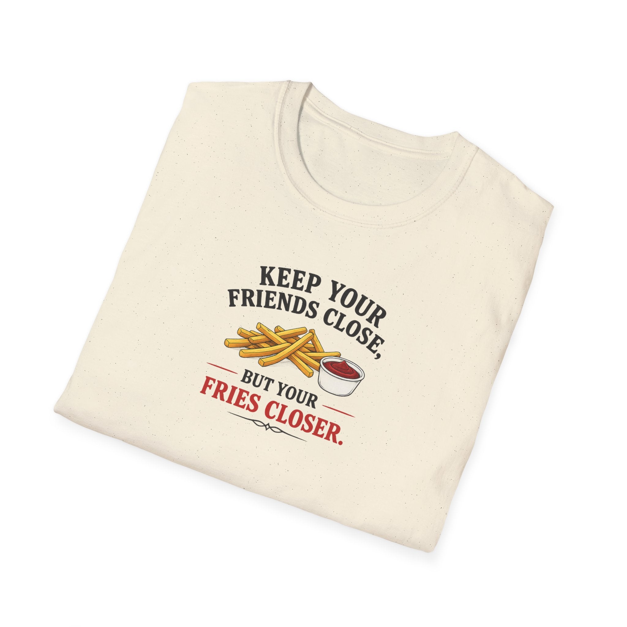 Keep Your Friends Close, But Your Fries Closer - Tee