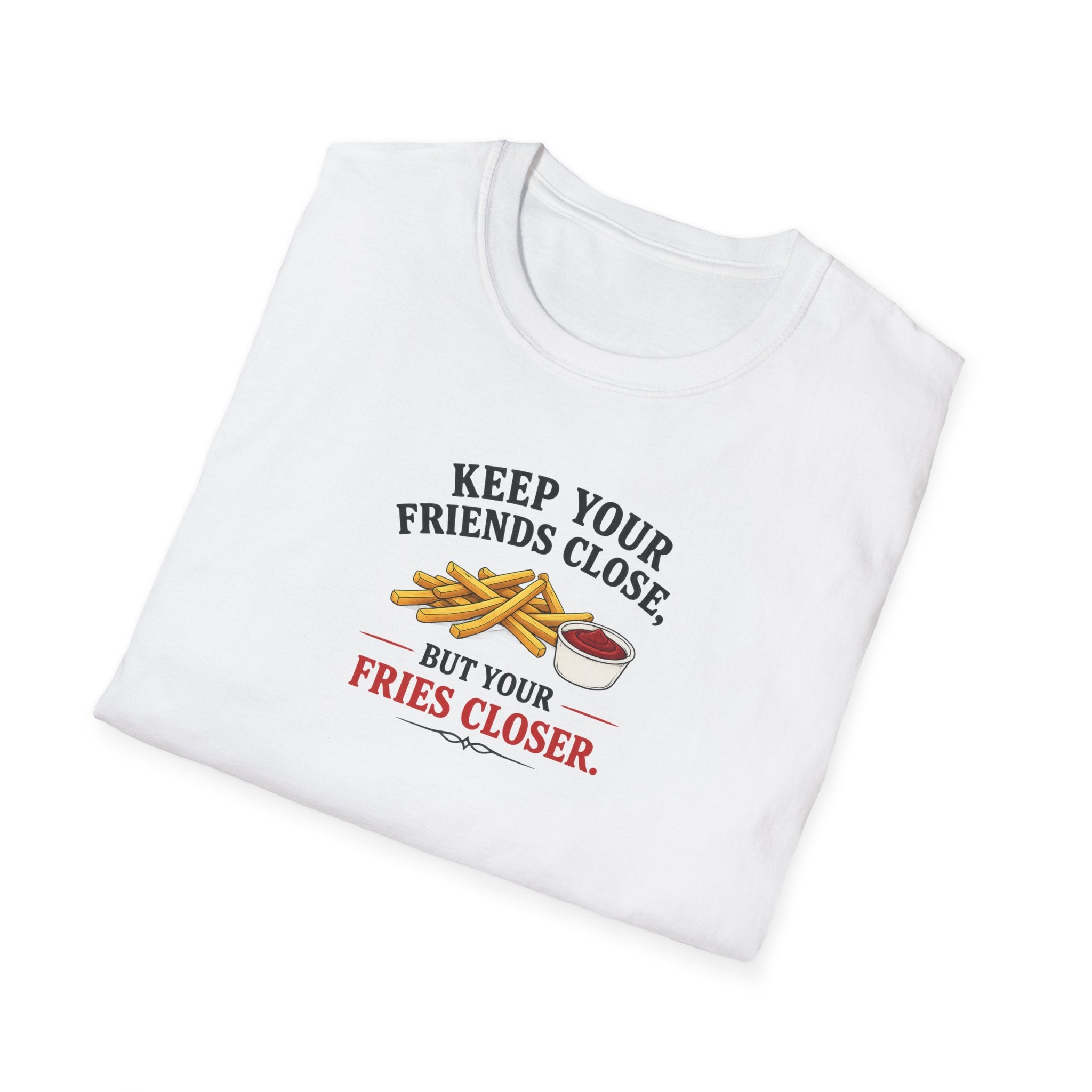 Keep Your Friends Close, But Your Fries Closer - Tee