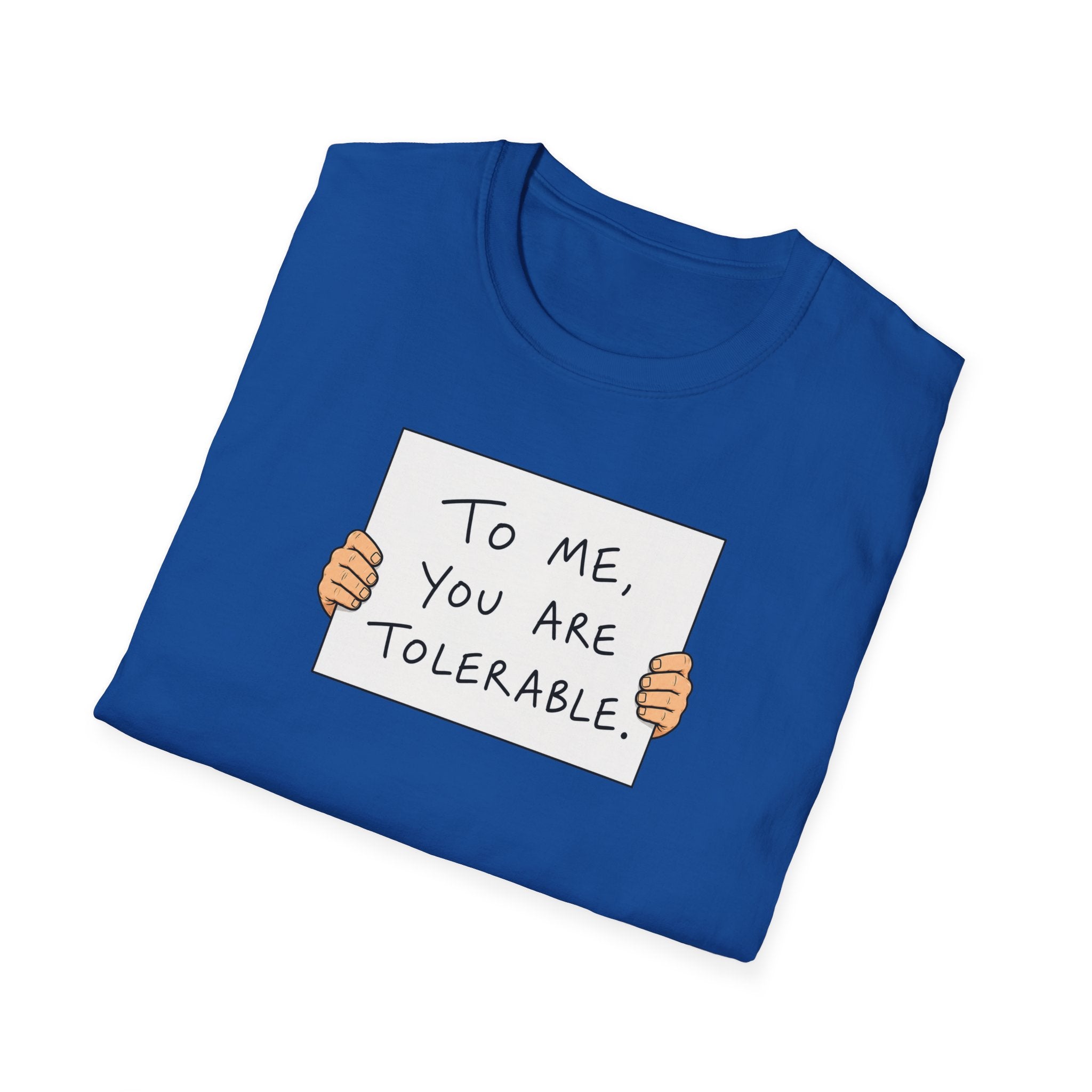 To Me, You Are Tolerable - Tee