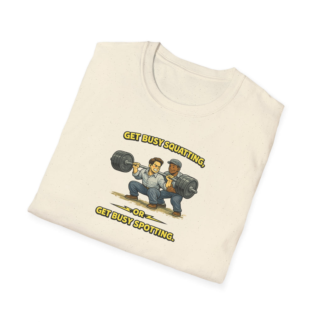 Get Busy Squatting, Or Get Busy Spotting - Tee