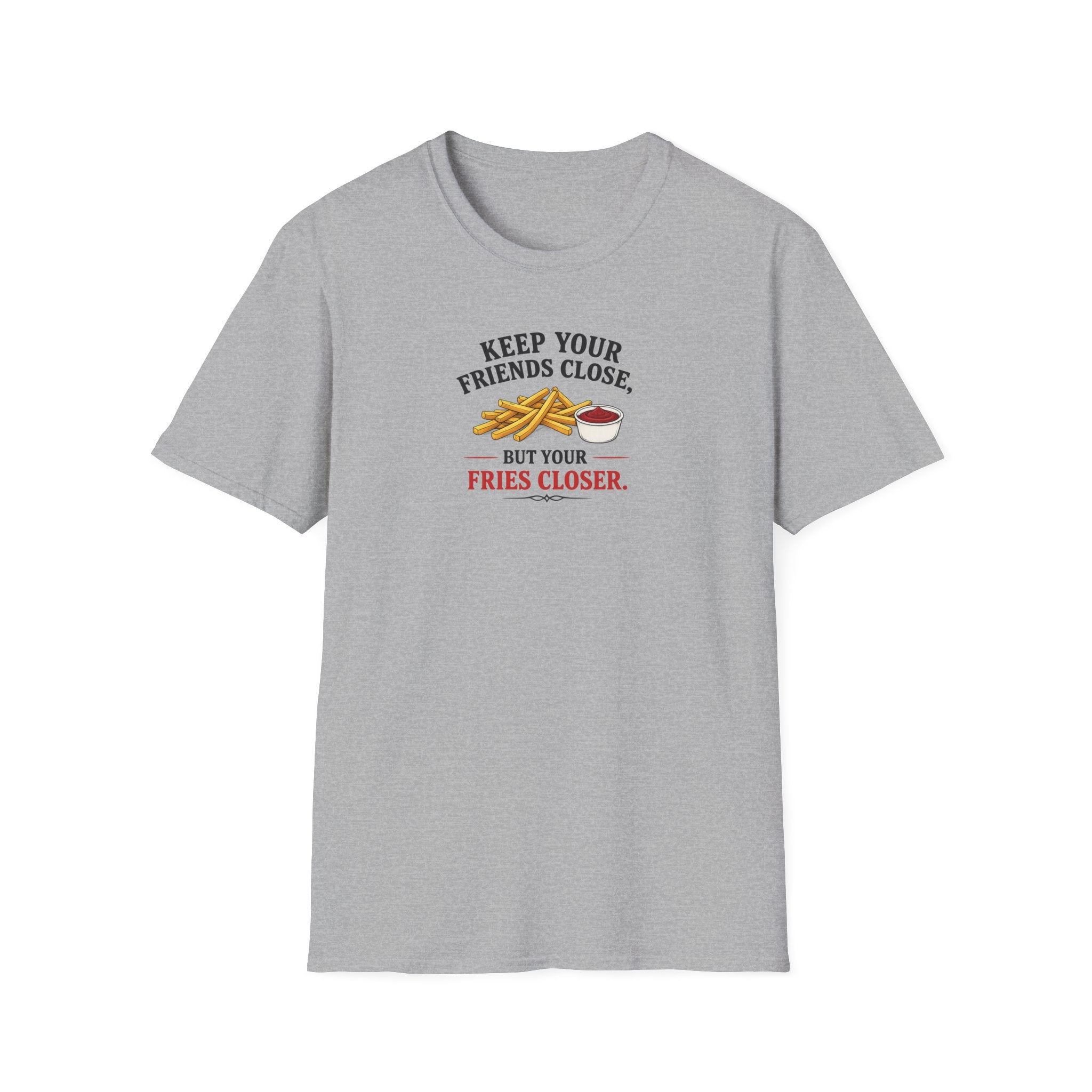 Keep Your Friends Close, But Your Fries Closer - Tee