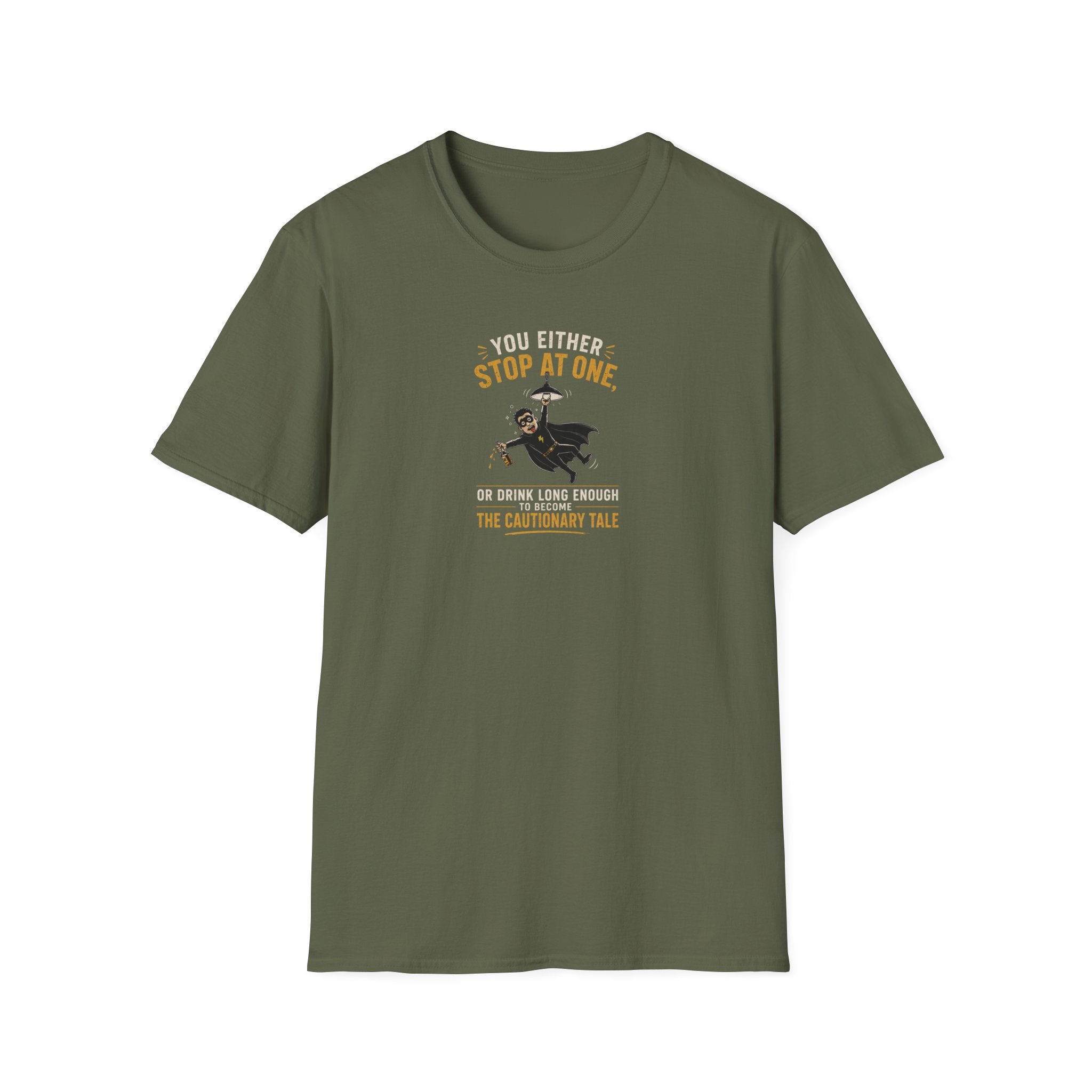 You Either Stop At One, Or Drink Long Enough To Become The Cautionary Tale - Tee