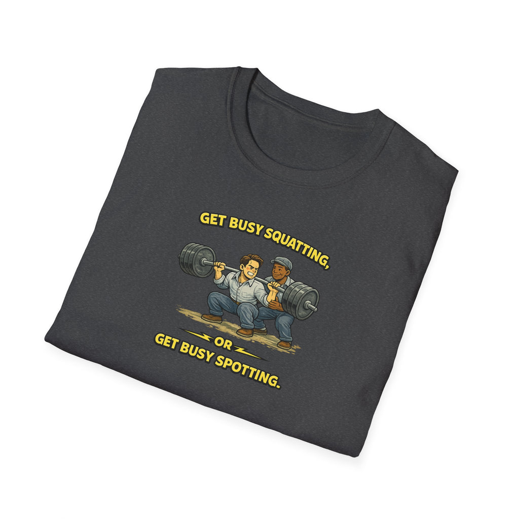 Get Busy Squatting, Or Get Busy Spotting - Tee