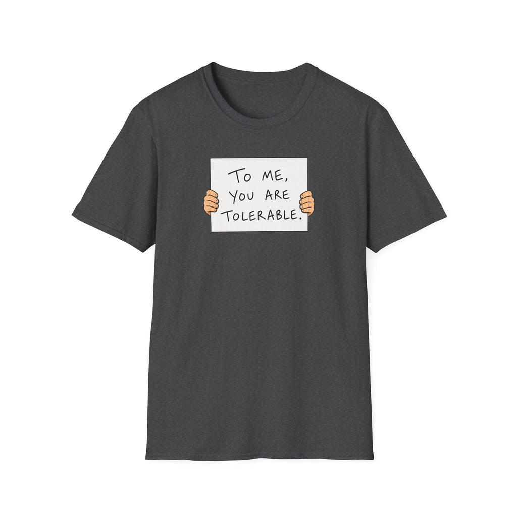 To Me, You Are Tolerable - Tee