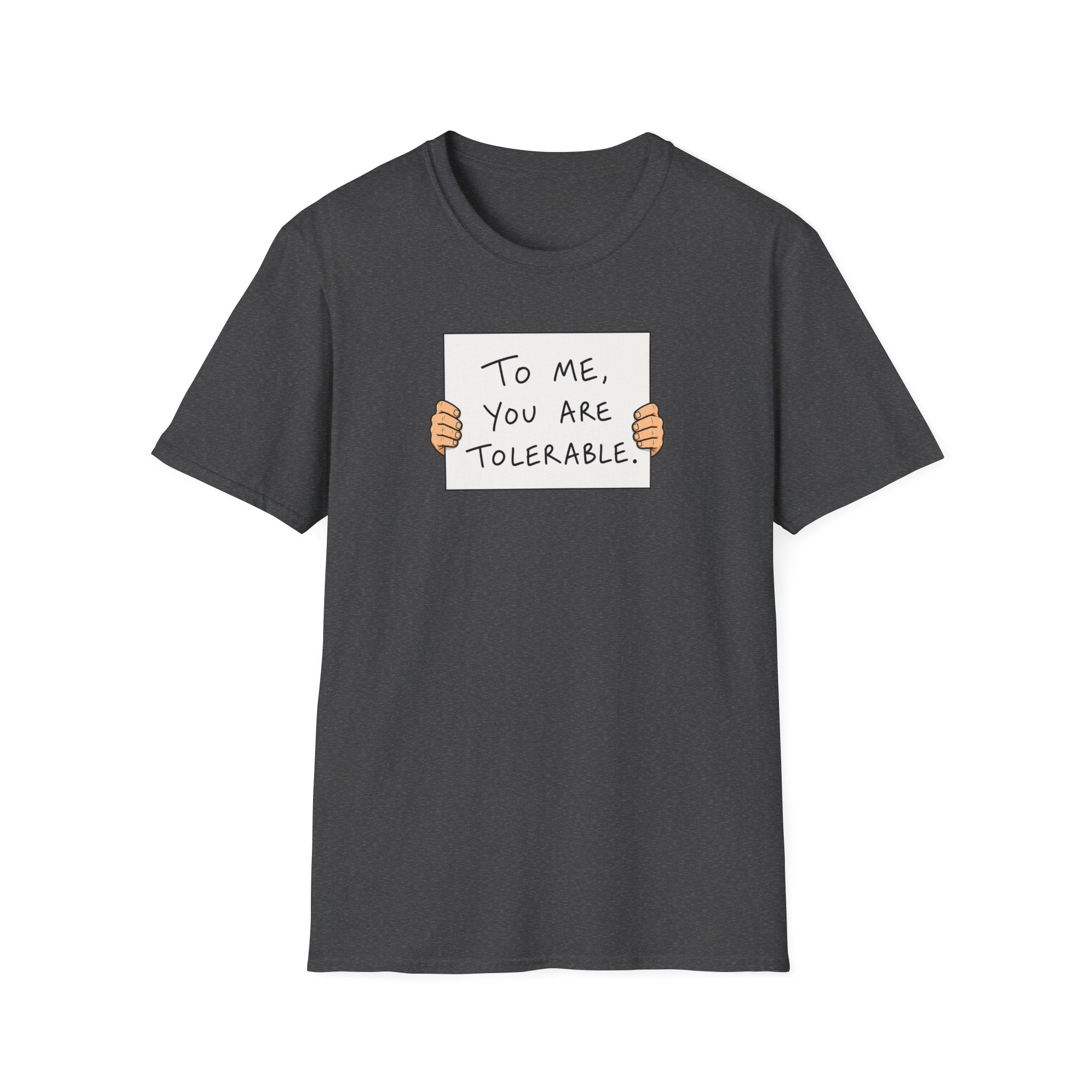 To Me, You Are Tolerable - Tee