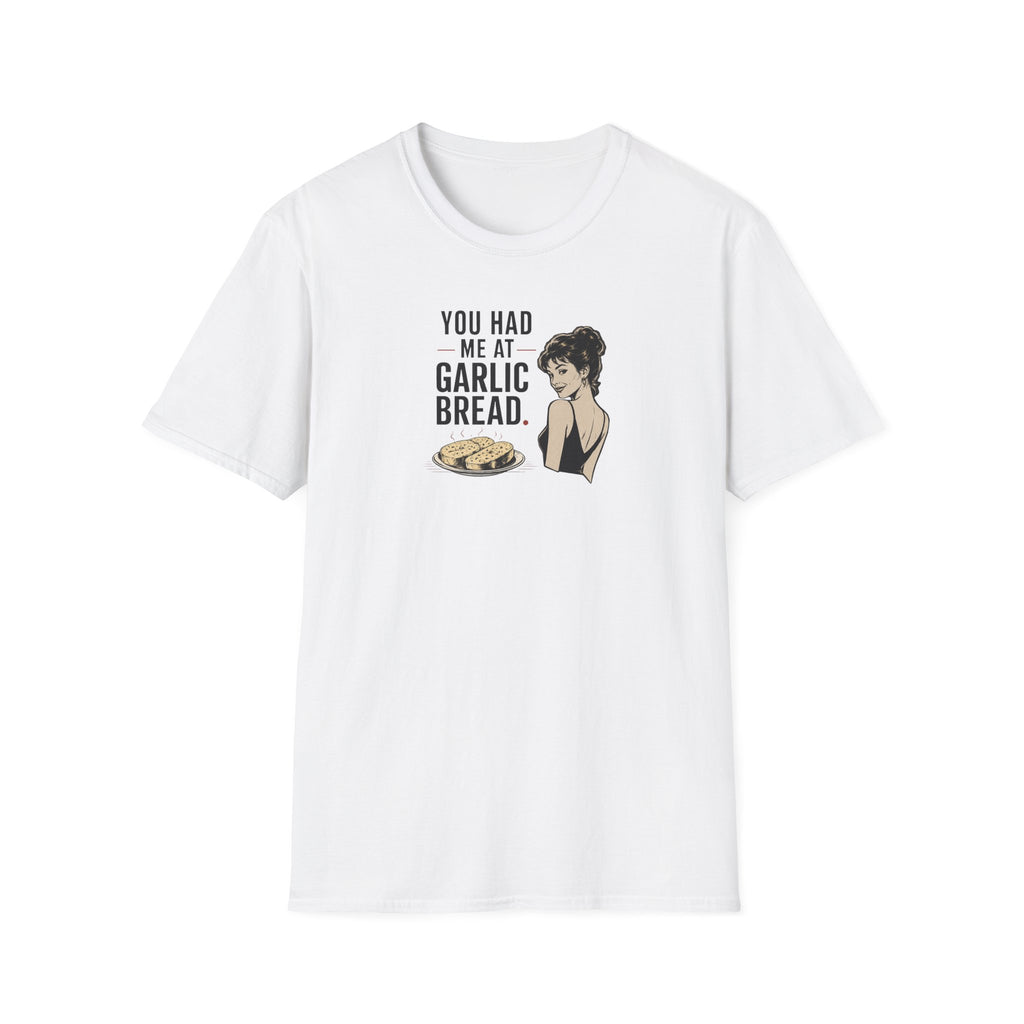 You Had Me At Garlic Bread - Tee