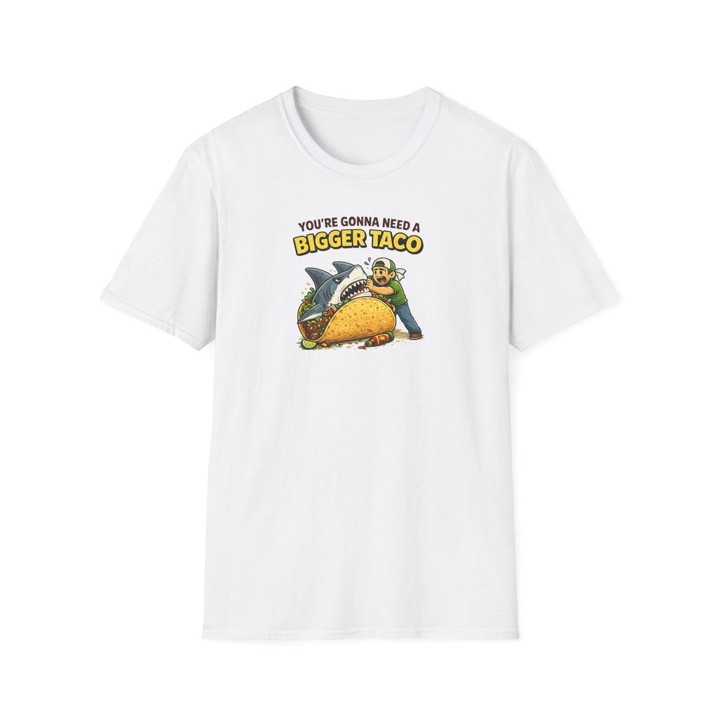 You're Gonna Need A Bigger Taco - Tee