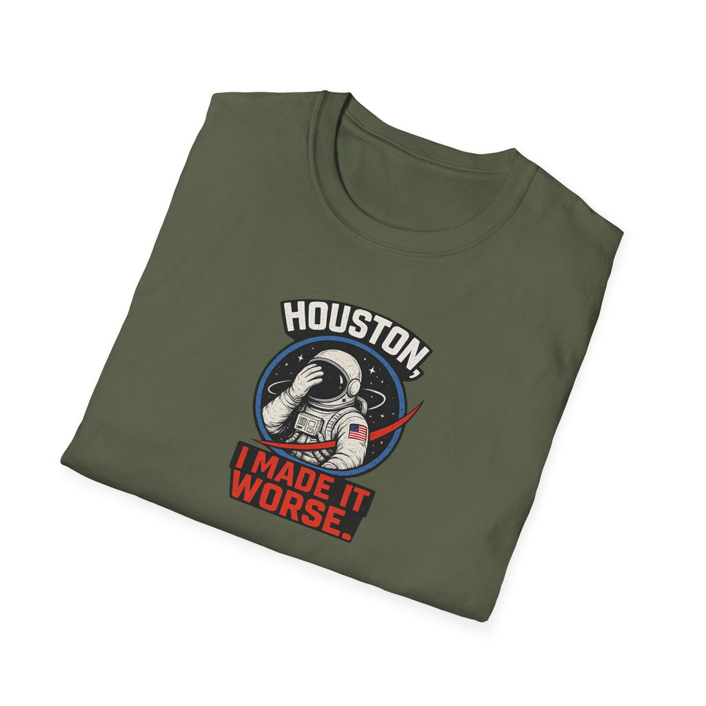 Houston, I Made It Worse - Tee