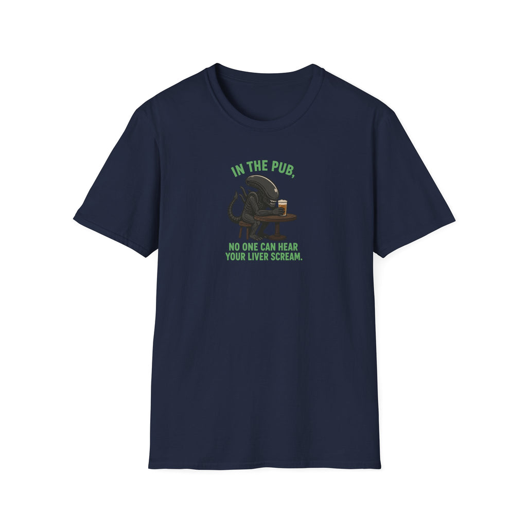 In The Pub, No One Can Hear Your Liver Scream - Tee