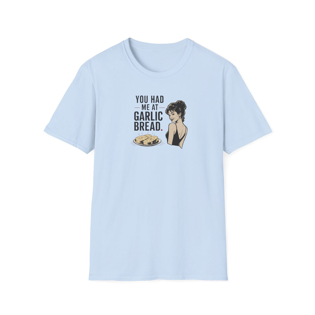 You Had Me At Garlic Bread - Tee