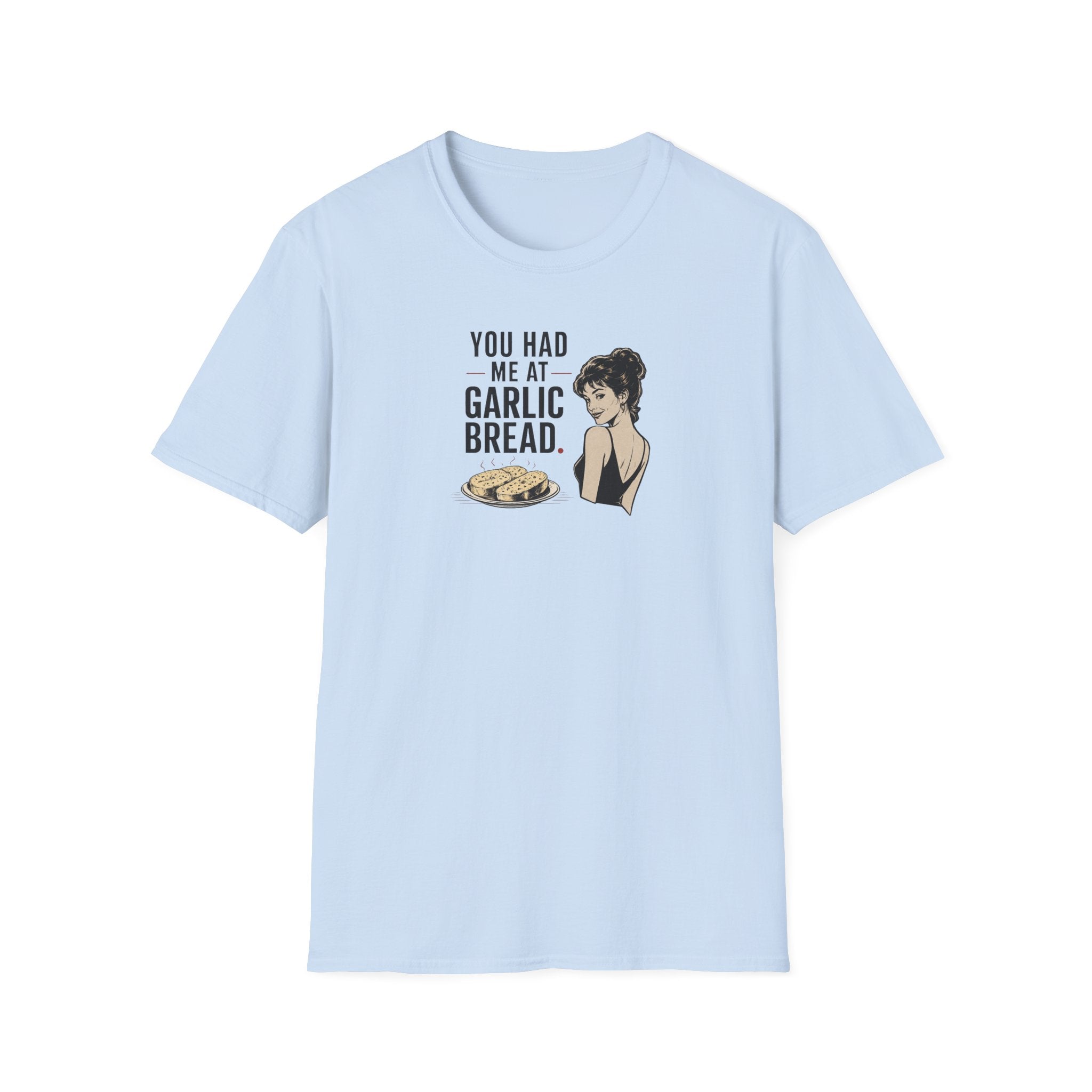 You Had Me At Garlic Bread - Tee