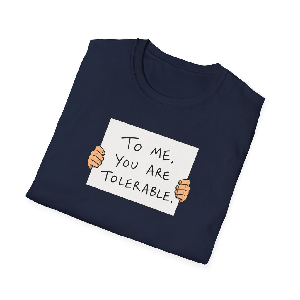To Me, You Are Tolerable - Tee