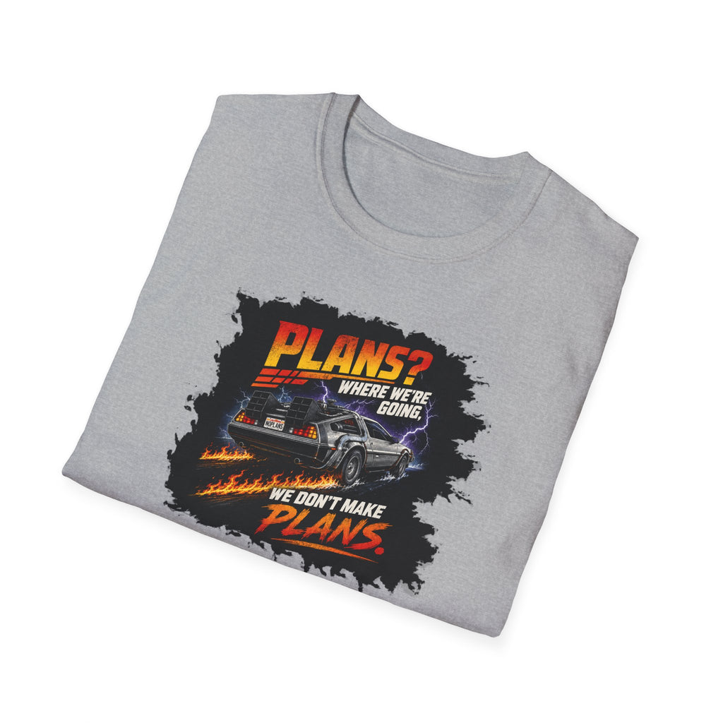 Plans? Where We're Going, We Don't Make Plans - Tee