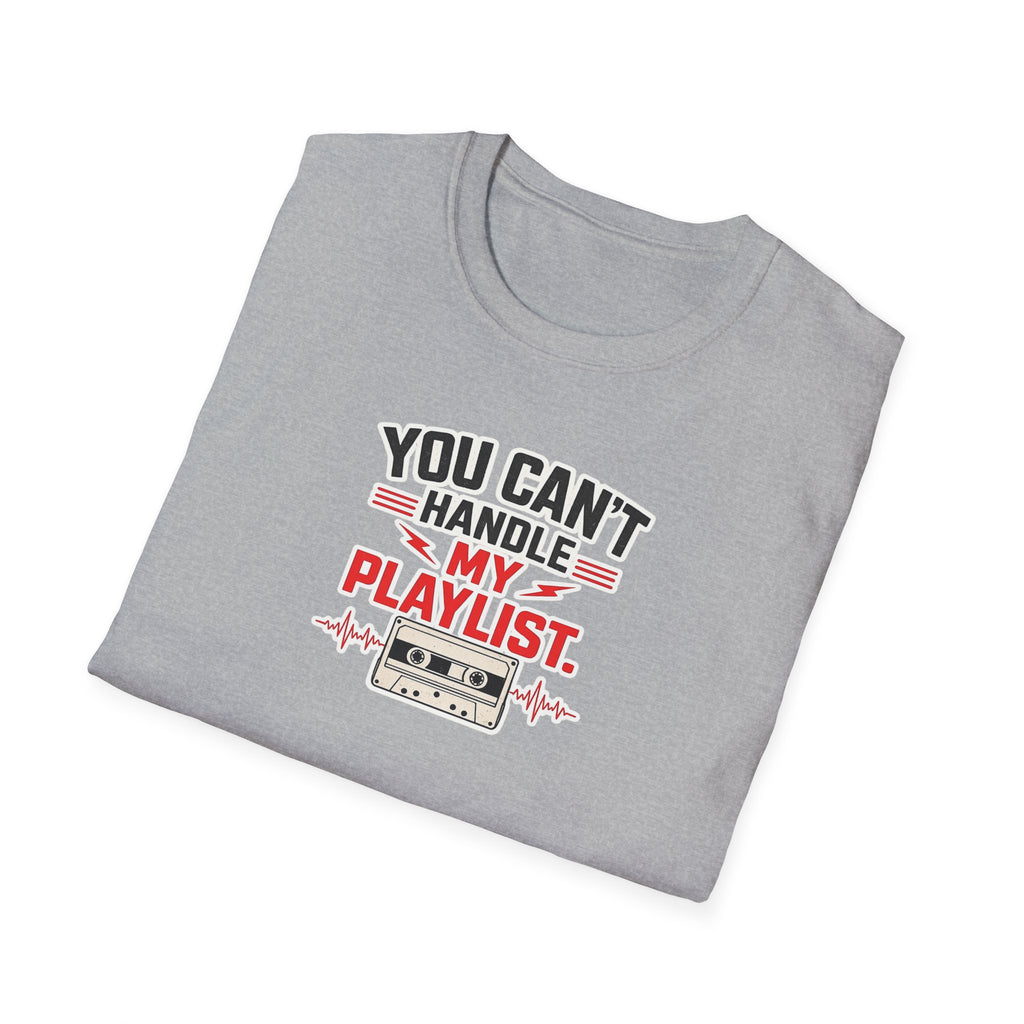 You Can't Handle My Playlist - Tee