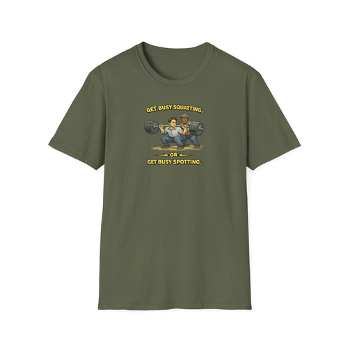 Get Busy Squatting, Or Get Busy Spotting - Tee