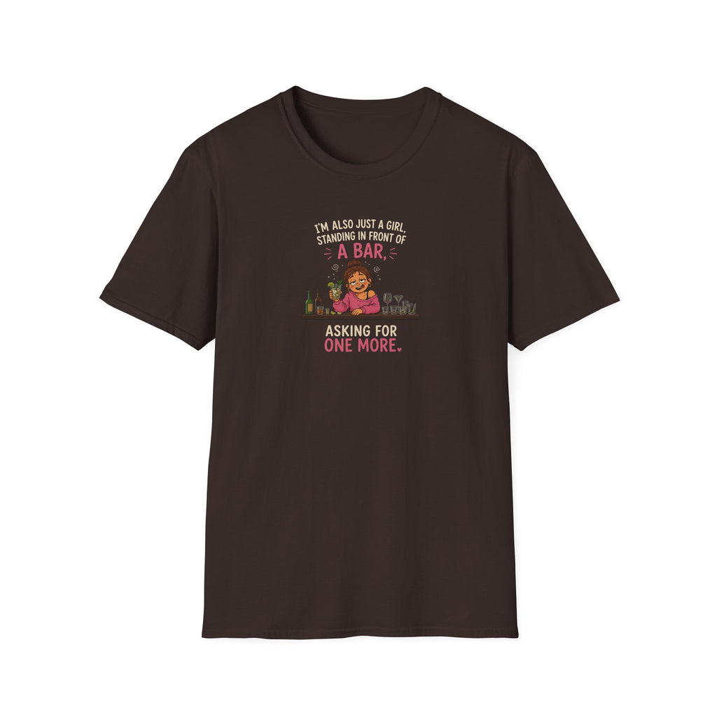 I'm Also Just A Girl, Standing In Front Of A Bar, Asking For One More - Tee