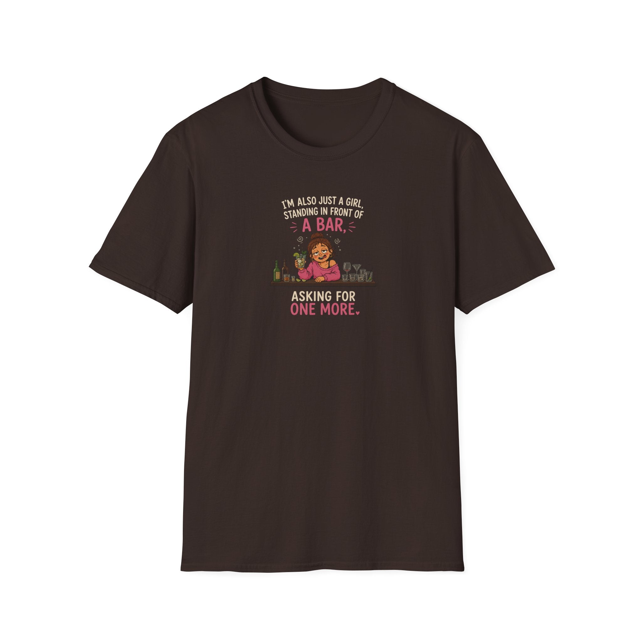 I'm Also Just A Girl, Standing In Front Of A Bar, Asking For One More - Tee