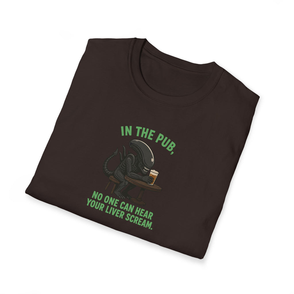 In The Pub, No One Can Hear Your Liver Scream - Tee