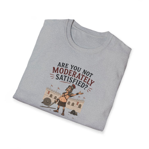 Are You Not Moderately Satisfied? - Tee