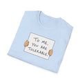To Me, You Are Tolerable - Tee