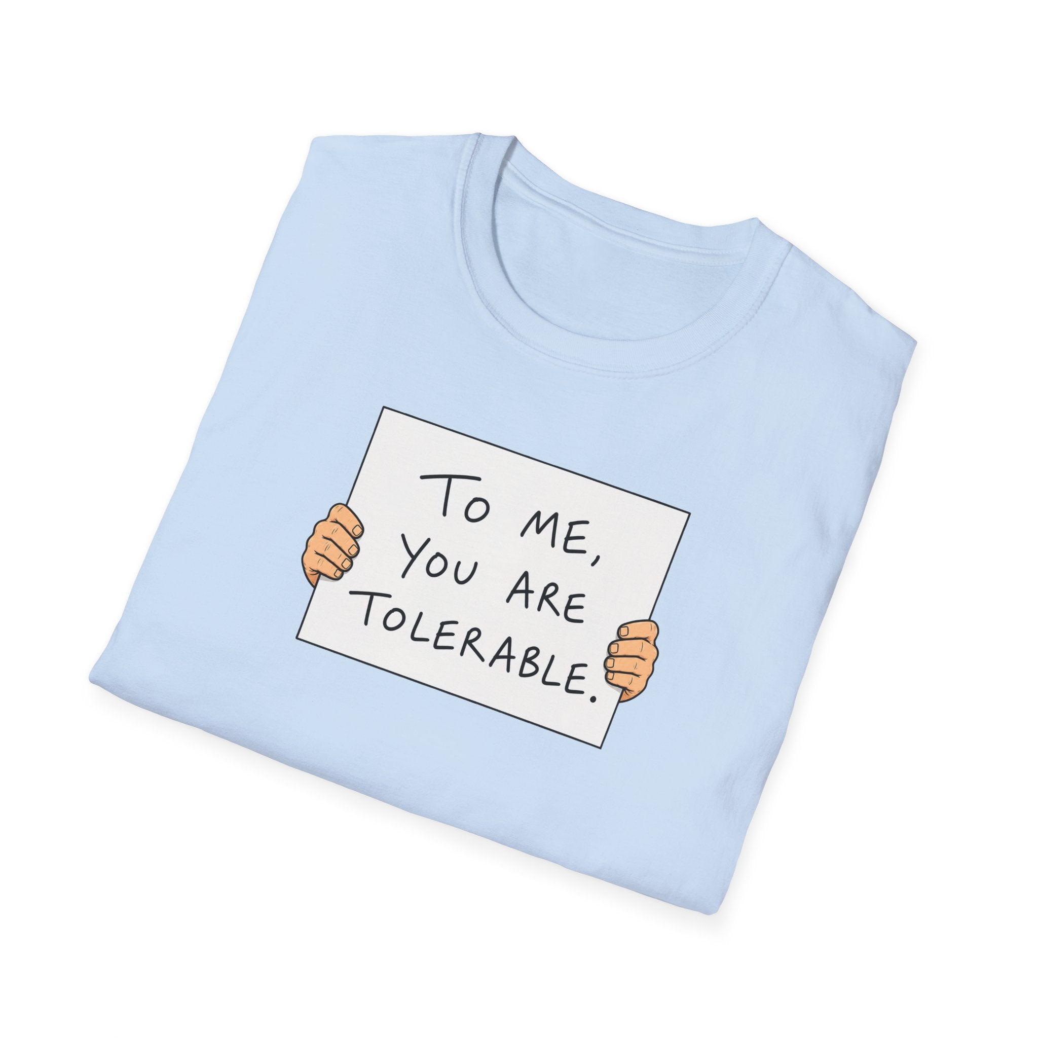 To Me, You Are Tolerable - Tee