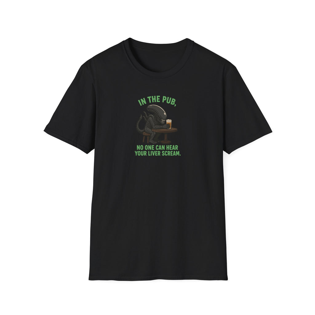 In The Pub, No One Can Hear Your Liver Scream - Tee