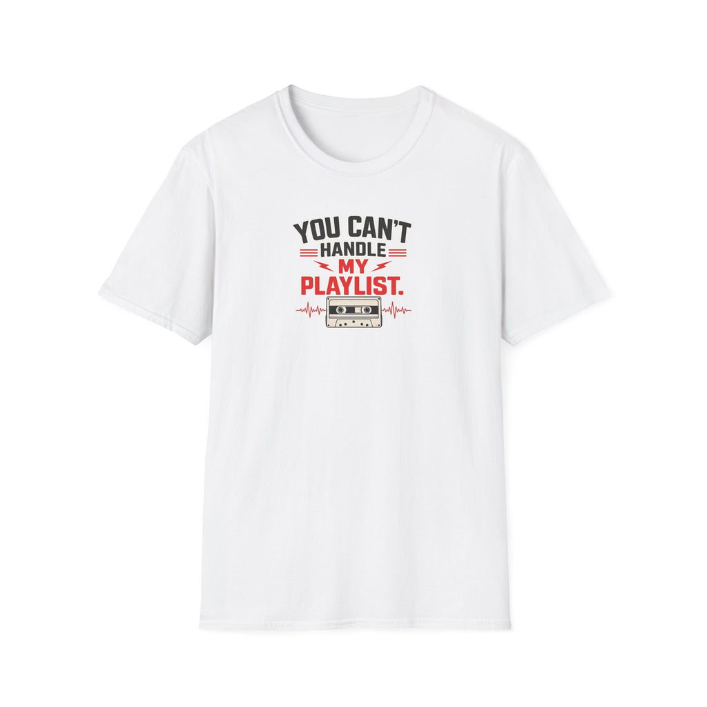 You Can't Handle My Playlist - Tee
