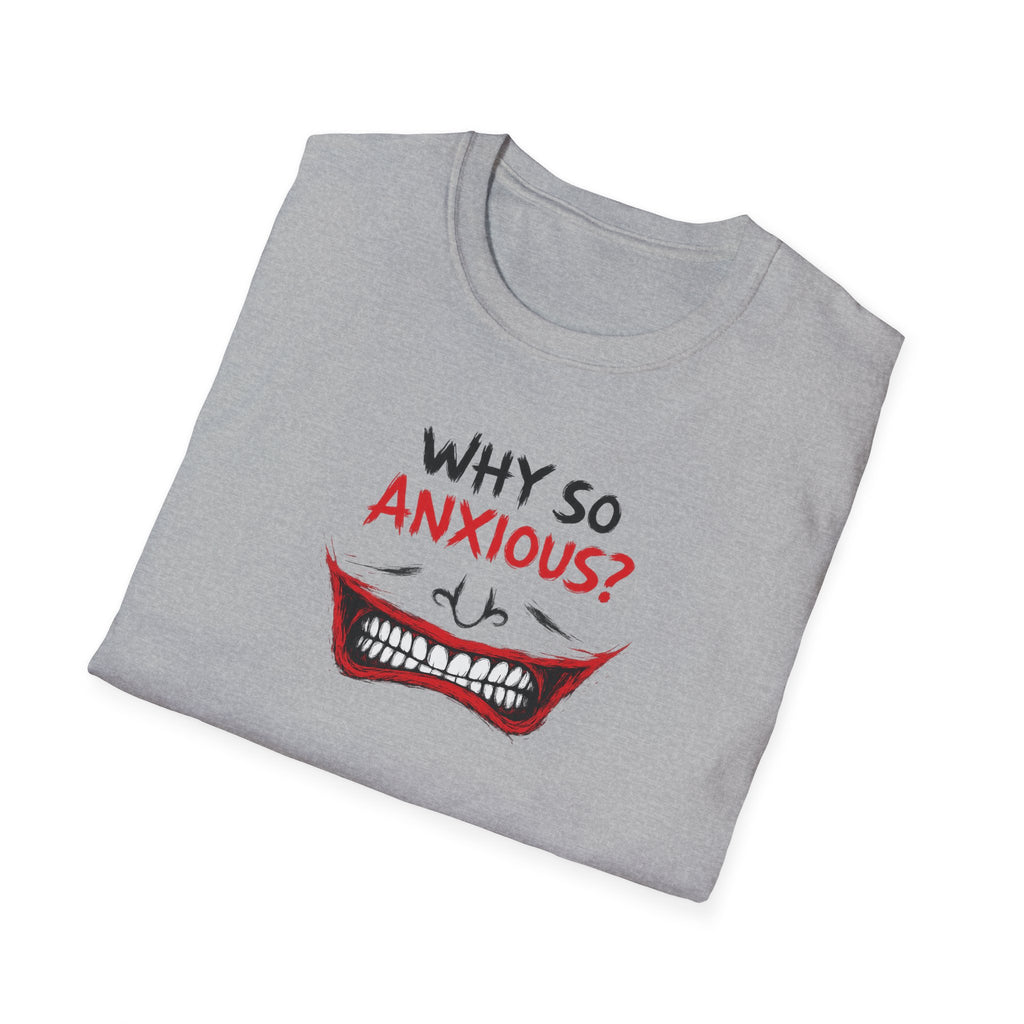 Why So Anxious? - Tee